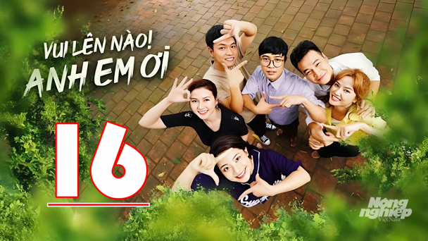 Vui lên nào anh em ơi tập 16 trực tiếp VTV3 hôm nay 19/8