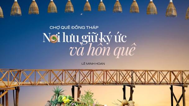 Chợ quê Đồng Tháp - Nơi lưu giữ ký ức và hồn quê