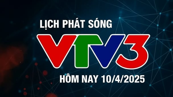 Lịch phát sóng VTV3 hôm nay ngày 10/4/2025
