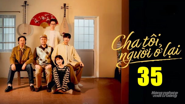 Phim 'Cha tôi, người ở lại' tập 35 trực tiếp VTV3 hôm nay 6/5/2025