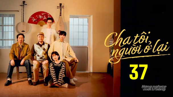 Phim 'Cha tôi, người ở lại' tập 37 trực tiếp VTV3 hôm nay 12/5/2025