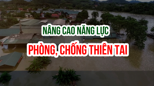 Kiện toàn bộ máy, nâng cao năng lực phòng, chống thiên tai từ gốc