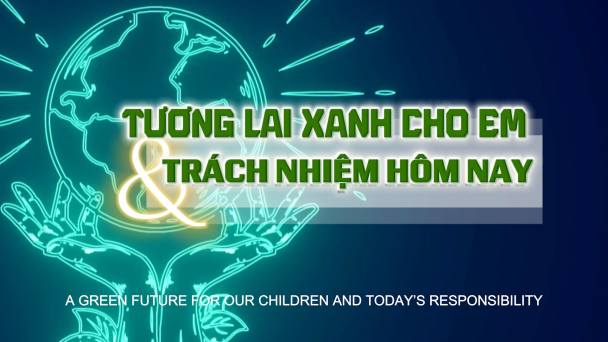 Tương lai xanh cho em và trách nhiệm hôm nay