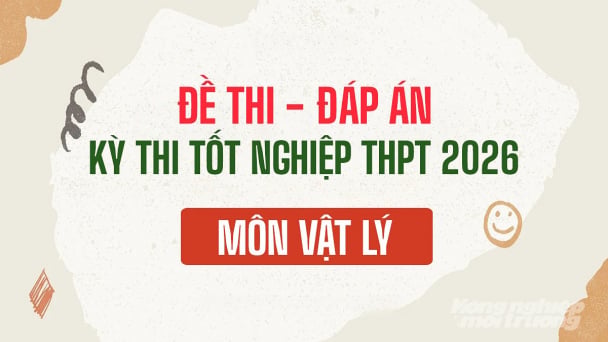 Đề thi, Đáp án môn Vật lý tốt nghiệp THPT Quốc gia năm 2026 [Gợi ý]