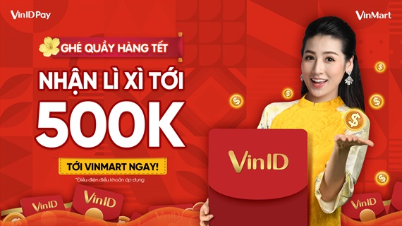 Đến VinMart sắm tết, nhận ngay lì xì 500.000 đồng từ VinID Pay