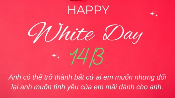 Valentine trắng 14/3 - Gửi trọn yêu thương qua những lời chúc