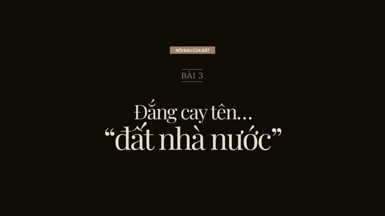Nỗi đau của đất: [Bài 3] Đắng cay tên…'đất nhà nước'