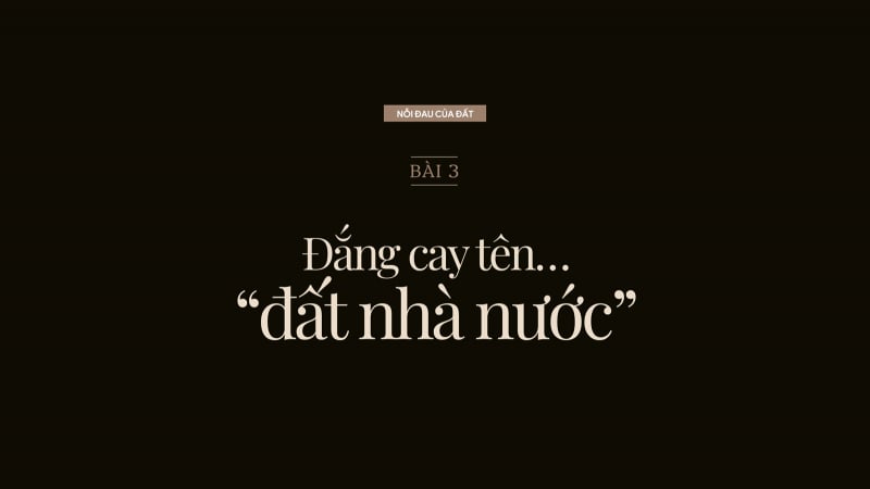 Nỗi đau của đất: [Bài 3] Đắng cay tên…'đất nhà nước'