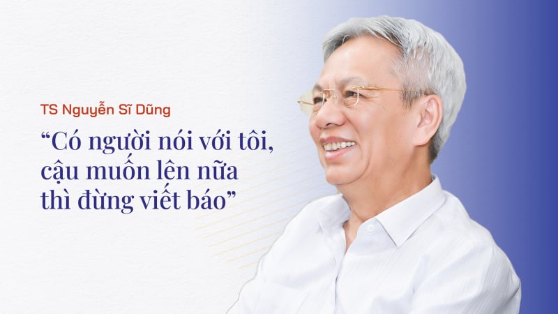 TS Nguyễn Sĩ Dũng: 'Có người nói với tôi, cậu muốn lên nữa thì đừng viết báo'