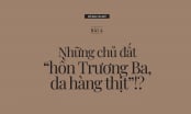 Nỗi đau của đất: [Bài 4] Những chủ đất 'hồn Trương Ba, da hàng thịt'!?