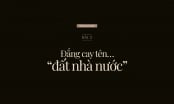Nỗi đau của đất: [Bài 3] Đắng cay tên…'đất nhà nước'