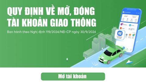 Quy định mới về mở, đóng tài khoản giao thông