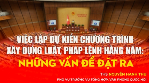 Việc lập dự kiến Chương trình xây dựng luật, pháp lệnh hằng năm - Những vấn đề đặt ra