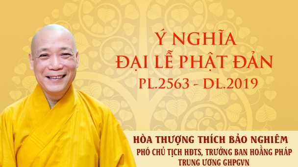 Ý nghĩa Phật đản 2019 của Hòa thượng Phó Chủ tịch HĐTS, Trưởng Ban Hoằng pháp Trung ương