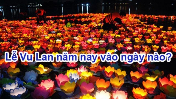 Lễ Vu Lan là ngày nào và 'vào ngày thứ mấy' trong năm 2019