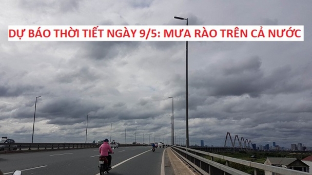 Dự báo thời tiết ngày mai - 9/5