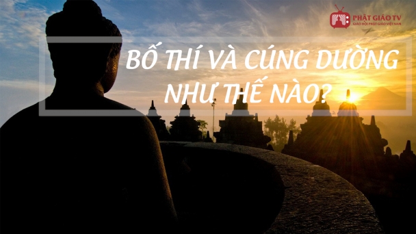 Bố thí và cúng dường như thế nào cho đúng?