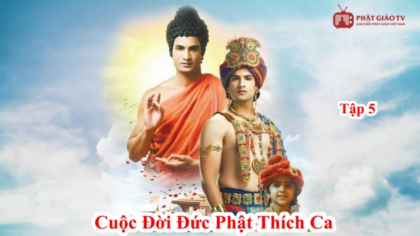 Cuộc đời Đức Phật Thích Ca (Buddha) - Tập 5