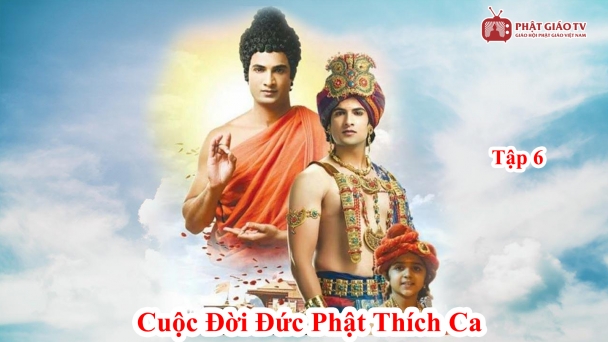 Cuộc đời Đức Phật Thích Ca (Buddha) - Tập 6