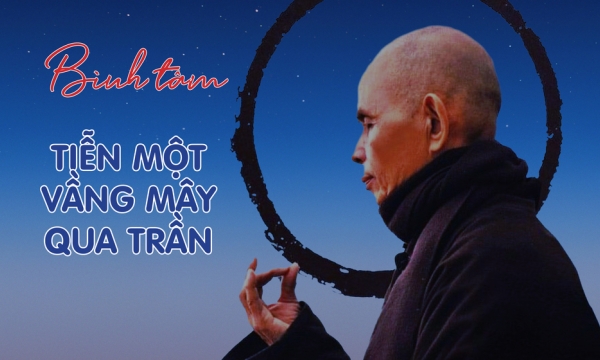 49 ngày Thiền sư Thích Nhất Hạnh viên tịch: Bình tâm tiễn một vầng mây qua trần