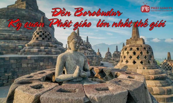 Đền Borobudur - Kỳ quan Phật giáo Tây Tạng lớn nhất thế giới