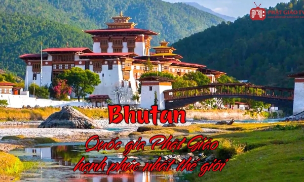 Bhutan - Quốc gia Phật Giáo hạnh phúc nhất thế giới