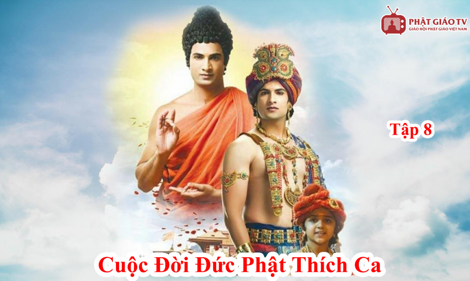Cuộc đời Đức Phật Thích Ca (Buddha) - Tập 8
