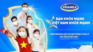 Vinamilk khởi động chiến dịch  “BẠN KHỎE MẠNH, VIỆT NAM KHỎE MẠNH” nâng cao sức khỏe cộng đồng và ủng hộ Vaccine phòng COVID-19 cho trẻ em