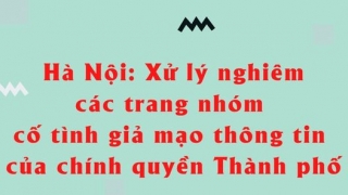 Hà Nội sẽ xử lý nghiêm các trang nhóm giả mạo thông tin của chính quyền thành phố