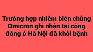 Hà Nội: Ca nhiễm biến chủng Omicron cộng đồng đã khỏi bệnh