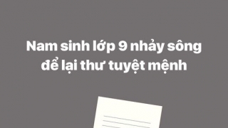 Thanh Hóa: Nam sinh lớp 9 nhảy sông để lại thư tuyệt mệnh