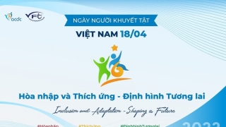 Ngày Người khuyết tật Việt Nam 18/4/2022: Hòa nhập và Thích ứng - Định hình Tương lai