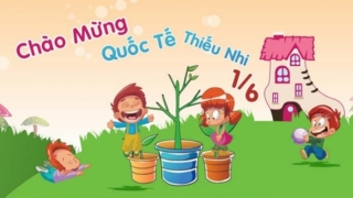 Ngày Quốc tế Thiếu nhi 1/6: Dành trọn những lời chúc yêu thương cho các bạn nhỏ