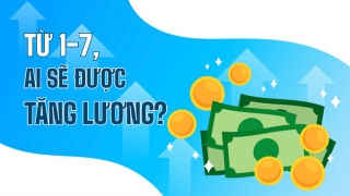 Một số chính sách có hiệu lực từ tháng 7/2022