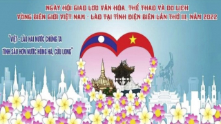 Điện Biên: Ngày hội văn hóa Việt Nam - Lào sẽ lùi đến đầu tháng 10