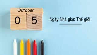 Ngày Nhà giáo thế giới 5/10 (World Teachers' Day): Ngày tri ân các nhà giáo