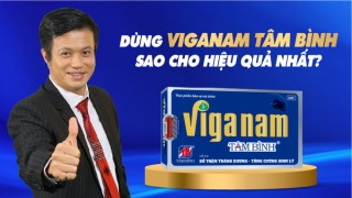 Cách dùng Viganam Tâm Bình để đạt hiệu quả tốt nhất