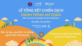 UNICEF, Bộ Y tế, và WHO tổng kết chiến dịch 'Hành trình an toàn – bảo vệ bạn, gia đình và những người bạn thương yêu'