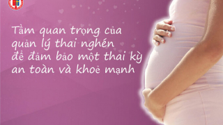 Vai trò và tầm quan trọng của việc quản lý thai nghén