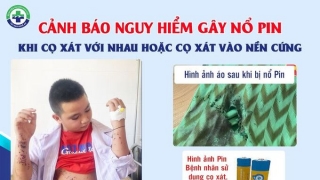 Nghệ An: Bé trai 12 tuổi cọ xát 2 viên pin vào nhau phát nổ khiến tay và bụng bị thương