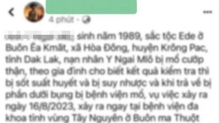 Thông tin 1 bệnh nhân tử vong bị mổ lấy thận tại Bệnh viện Đa khoa vùng Tây Nguyên là sai sự thật