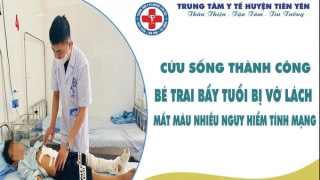 Quảng Ninh: Trung tâm Y tế huyện Tiên Yên cứu sống bé trai 7 tuổi bị vỡ lách, mất máu nhiều nguy hiểm tính mạng