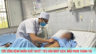 Thanh Hóa: Cứu sống bệnh nhân xuất huyết tiêu hóa nguy kịch, máu phun thành tia