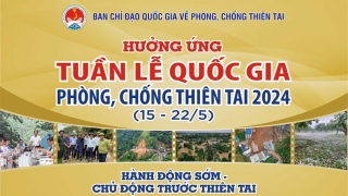 Hưởng ứng Tuần lễ Quốc gia phòng, chống thiên tai năm 2024 (15/5/2024 – 22/5/2024)