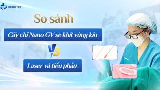 So sánh cấy chỉ Nano GV se khít vùng kín với Laser và tiểu phẫu cắt may
