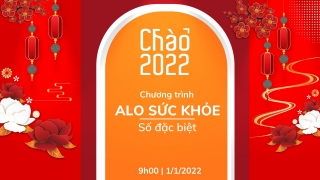 'Gala Alo Sức khỏe - Chào 2022' - Số đặc biệt của chương trình Alo Sức khỏe