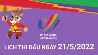 Lịch thi đấu SEA Games 31 ngày 21/5