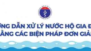 Bộ Y tế hướng dẫn xử lý nước hộ gia đình bằng các biện pháp đơn giản