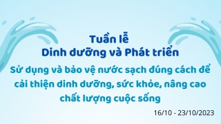 Tuần lễ Dinh dưỡng và Phát triển năm 2023: Bảo vệ nước sạch đúng cách để cải thiện dinh dưỡng, sức khỏe