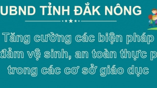 Đắk Nông tăng cường các biện pháp bảo đảm vệ sinh, an toàn thực phẩm trong các cơ sở giáo dục